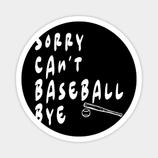 SORRY CAN'T BASEBALL BYE Magnet